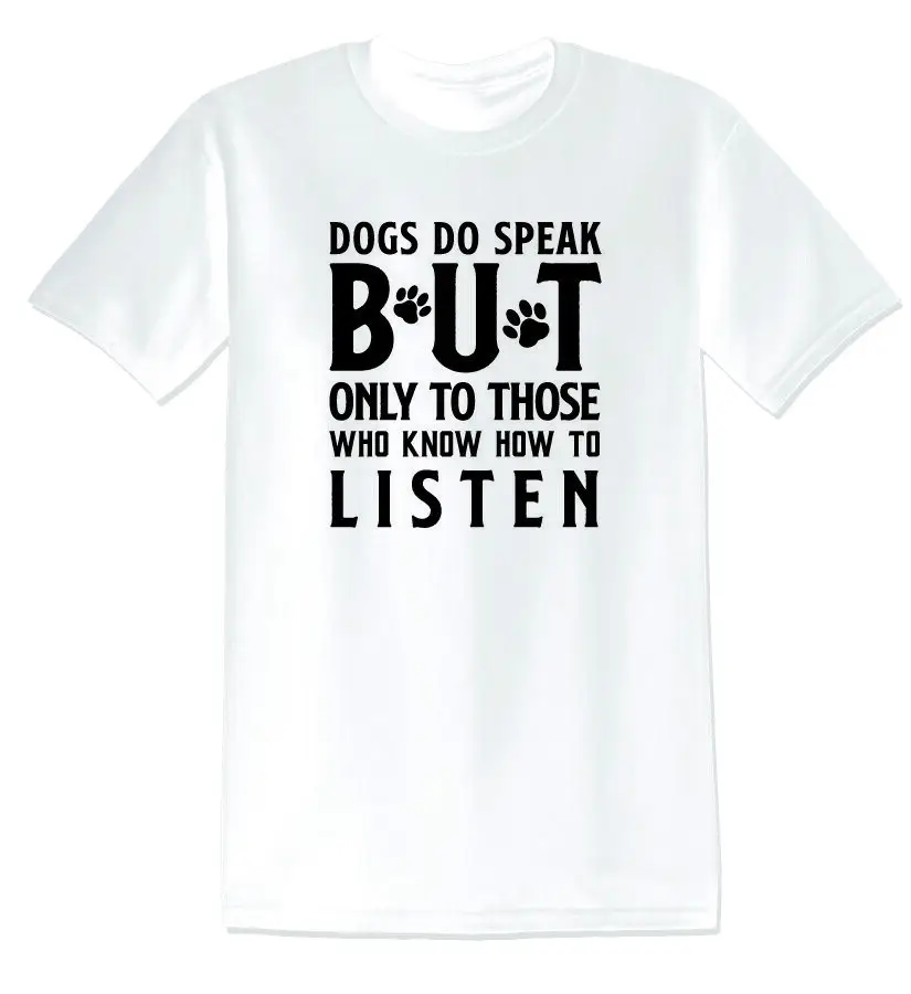 

DOGS DO SPEAK ONLY TO THOSE WHO LISTEN FUNNY TEES UNISEX