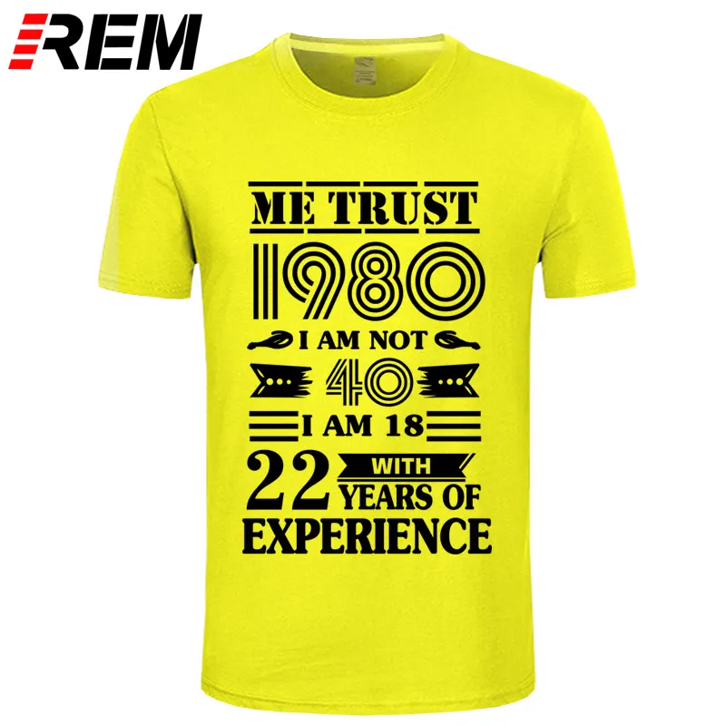 REM 1980 ME TRUST I'm NOT 40 IAM 18 с 22 летним опытом футболка мужская мода