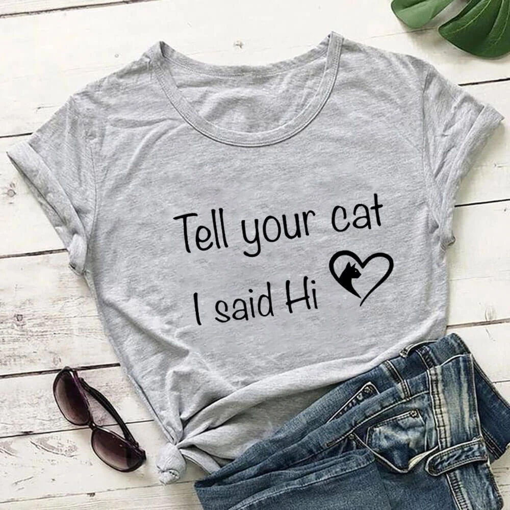 

Tell Your Cat I Said Hi Printed Women's T Shirt New Arrival Casual O-Neck Short Sleeve Top Cat Lover Shirt TX5630