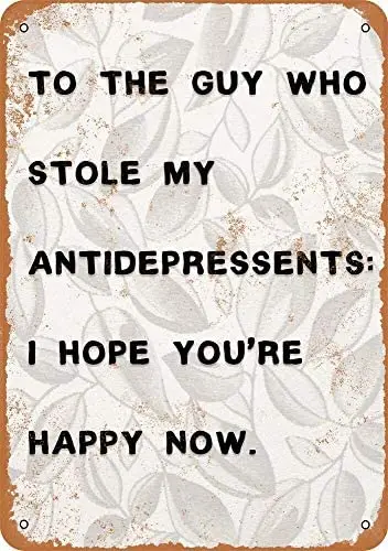 

Stole My Antidepressants I Hope You're Happy Now Vintage Metal Sign