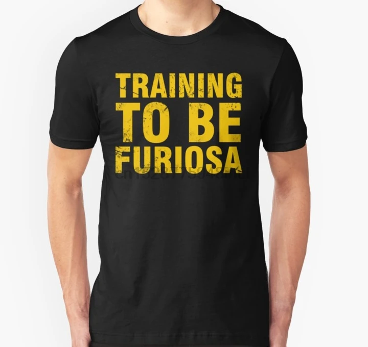 Men Short sleeve tshirt Training to be Furiosa Mad Max Fury Road Unisex T Shirt Women t-shirt |