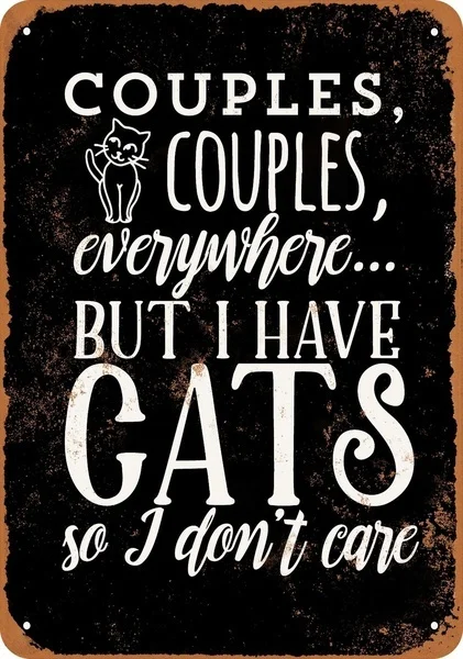

Couples Everywhere But I Have Cats So I Don't Care Tin Sign 8x12 inch/20x30 cm