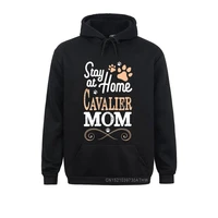 stay at home cavalier king charles spaniel dog mom men sweatshirts women hoodies hot sale father day sportswears comfortable