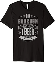one bourbon 1 scotch one beer t shirt premium t shirt