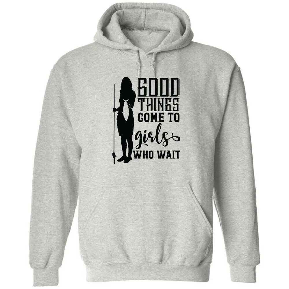 

Good Things Come To Girls Who Wait Hoodie Reel Women Fish Fishing Pole Womens