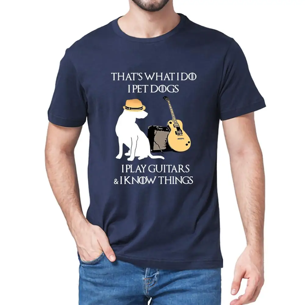 

Unisex 100% Cotton That's What I Do I Pet Dogs I Play Guitars And I know Things Men's Funny T-Shirt Fashion Women Soft Tops Tee
