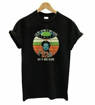 

IM Not Saying It Was Aliens T-shirts