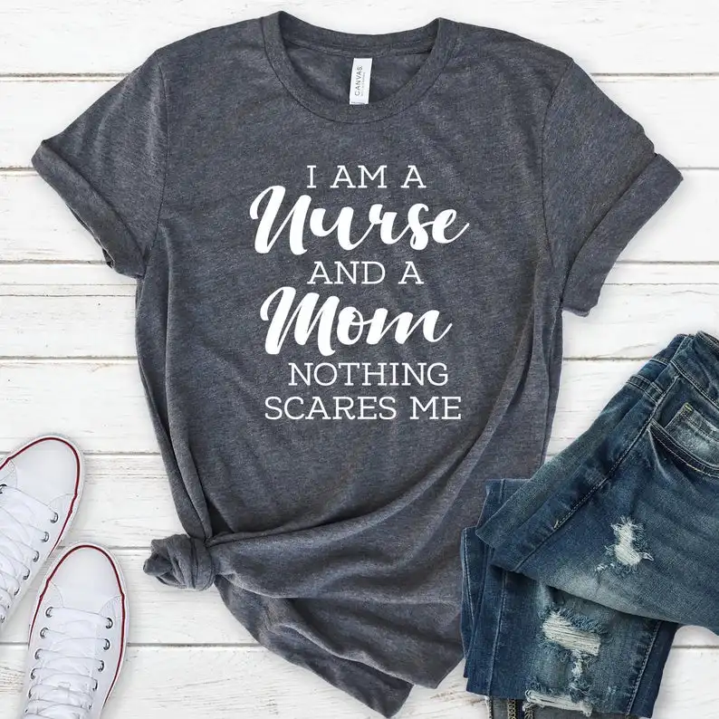 

I Am A Nurse And A Mom Nothing Scares Me Shirt Short Sleeve Top Tees 100% Cotton O Neck 2021 Harajuku Mama mother Female Tshirts
