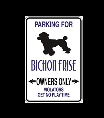 

Bichon Frise Parking Only Aluminum Sign Indoor or Outdoor use Metal Sign