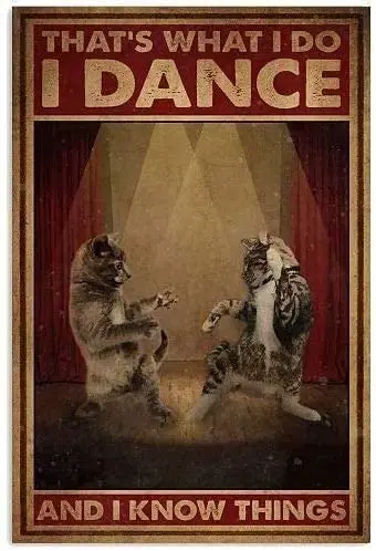 

Cat That's The Thing I Want To Dance. I Know The Retro Metal Tin Sign Wall Decoration Bar Bistro Cafe Bedroom Garage 12*8 Inches