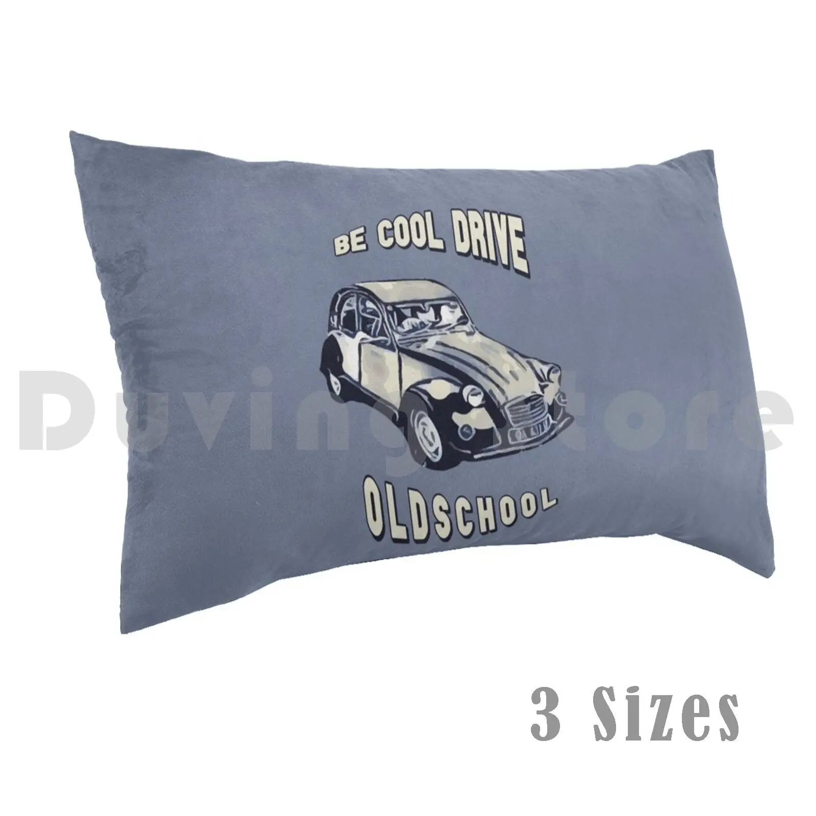 

Be Cool Drive Oldschool Pillow Case Printed 50x75 2cv Oldschool Old School Classic Car Be Cool Retro Vintage