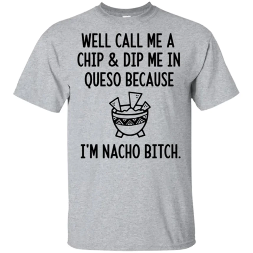 Хорошо позвоните мне чип и окуните меня в Queso потому что я Nacho Мужская футболка S 6Xl