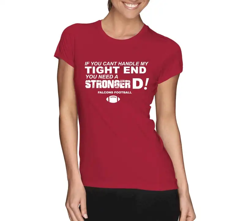 

Falcons Shirt - If You Can't Handle My Tight End, You need a Stronger D, Atlanta Football Shirt S M L Xl Xxl
