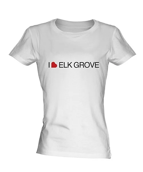 

I Love Elk Grove Ladies White T-Shirt Fitted T Shirt Top For Mens Womens Short Sleeve T Shirt Summer Cool Graphic tshirt