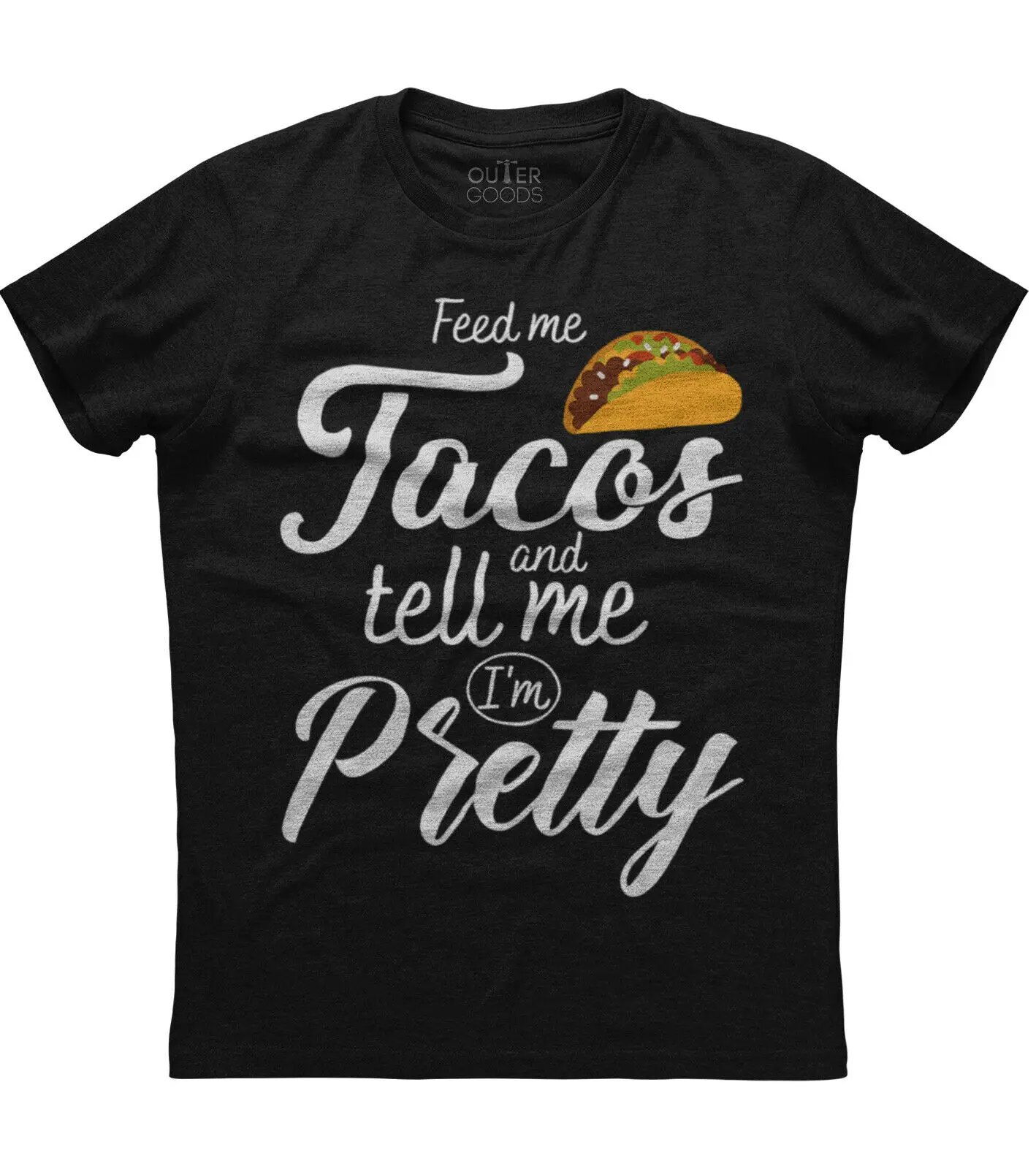 

Feed Me Tacos & Tell Me I'm Pretty. Funny Graphic Phrase T-Shirt. Summer Cotton O-Neck Short Sleeve Mens T Shirt New S-3XL