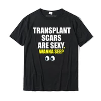 transplant scars are sexy shirt funny outfit gift tee hip hop men tshirts normal tops tees cotton design