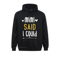 mimi said i could grandparen funny baby toddler hooded pullover hoodies fashion party student sweatshirts normcore clothes