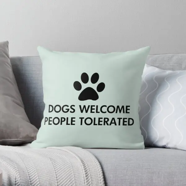 

Dogs Welcome People Tolerated Soft Decorative Throw Pillow Cover for Home Pillows NOT Included