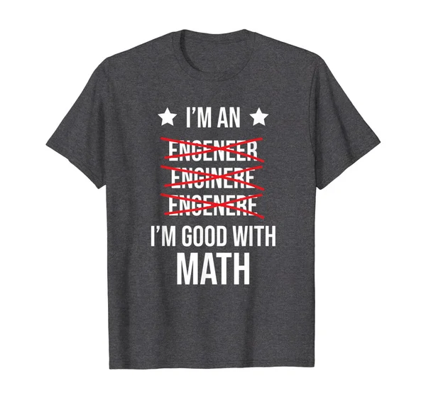 

I'm An Engineer I'm Good With Math Funny T-Shirt