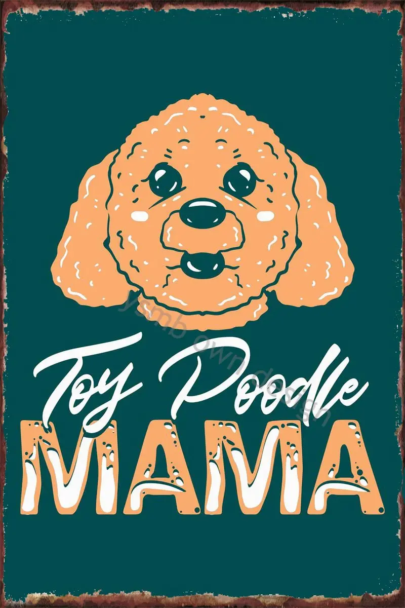 

Toy Poodle Mama Metal Sign Tin Sign Tin Plates Wall Decor Room Decoration Retro Vintage For Art Cafe Pub Home Club Man Cave