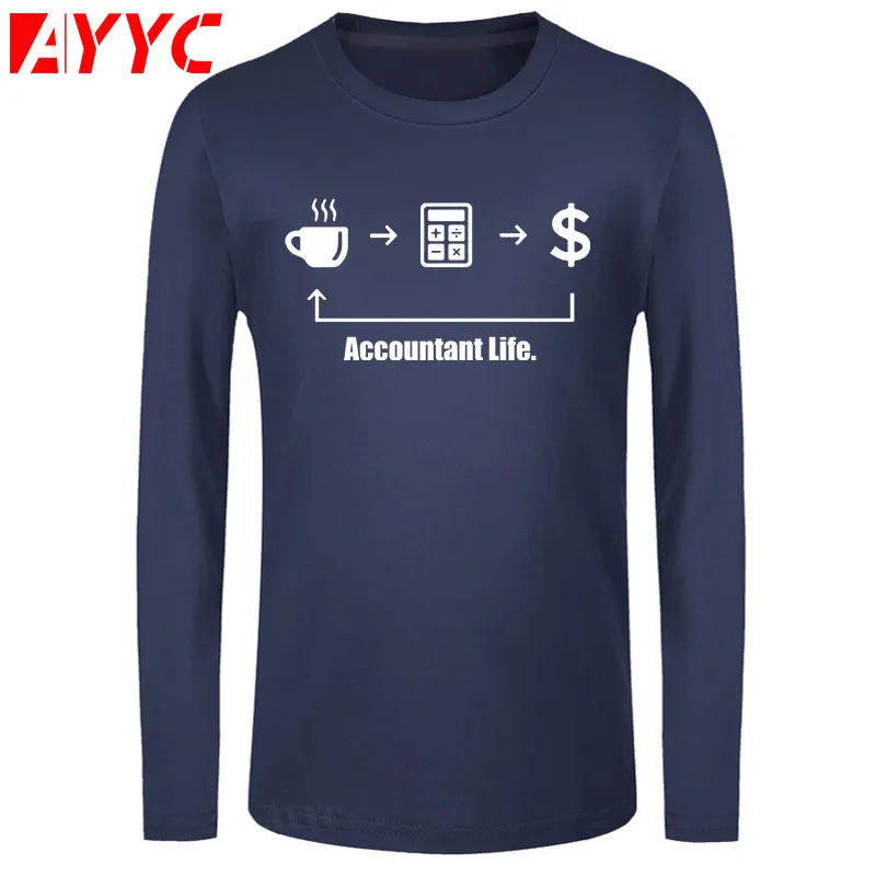 

AYYC long sleeve tee Accountant Life Humor Funny T Shirts Men Summer Cotton Harajuku O Neck Streetwear T shirt Camisetas