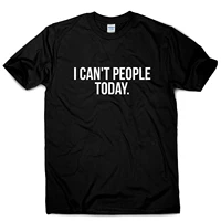 i cant people today funny humour sarcastic slogan mens t shirt summer cotton short sleeve o neck unisex t shirt new s 3xl