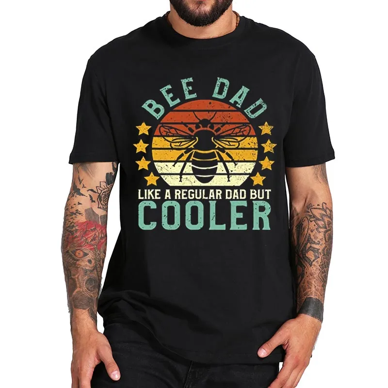 

Bee Dad Like A Regular Dad But Cooler T Shirt Honey Beekeeper Funny Beekeeping T-Shirt EU Size 100% Cotton Crewneck Basic Tops