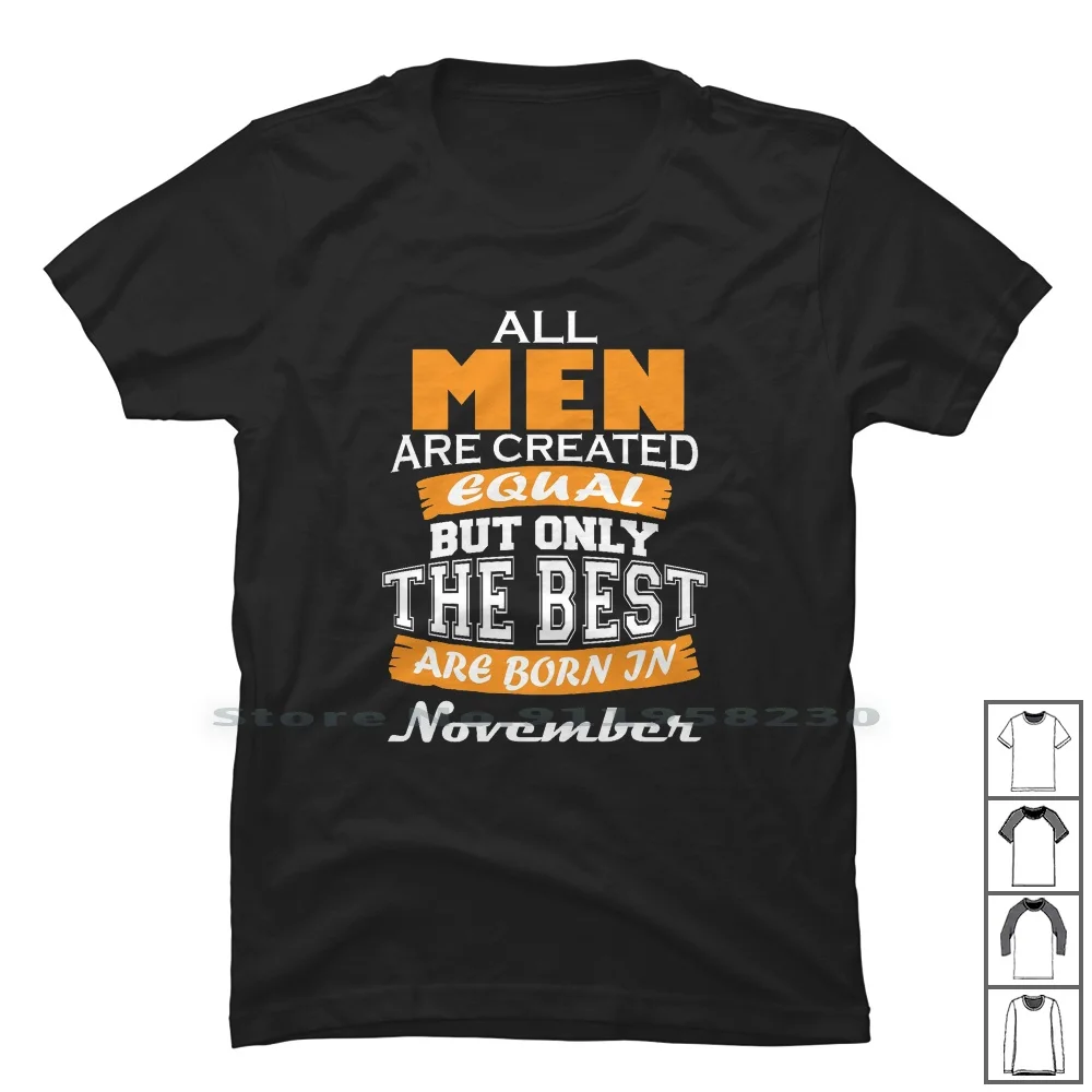 

All Men Are Created Equal But Only The Best Are Born In November T Shirt 100% Cotton The Best November Born In Cartoon Create