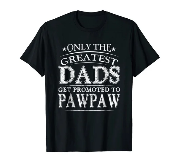 

Mens Greatest Dads Get Promoted To Pawpaw - Father's Day Shirt O-Neck short sleeved T-shirt