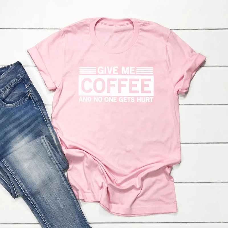 Дайте мне кофе и не кто получает боль смешные футболки унисекс женщин o-образным