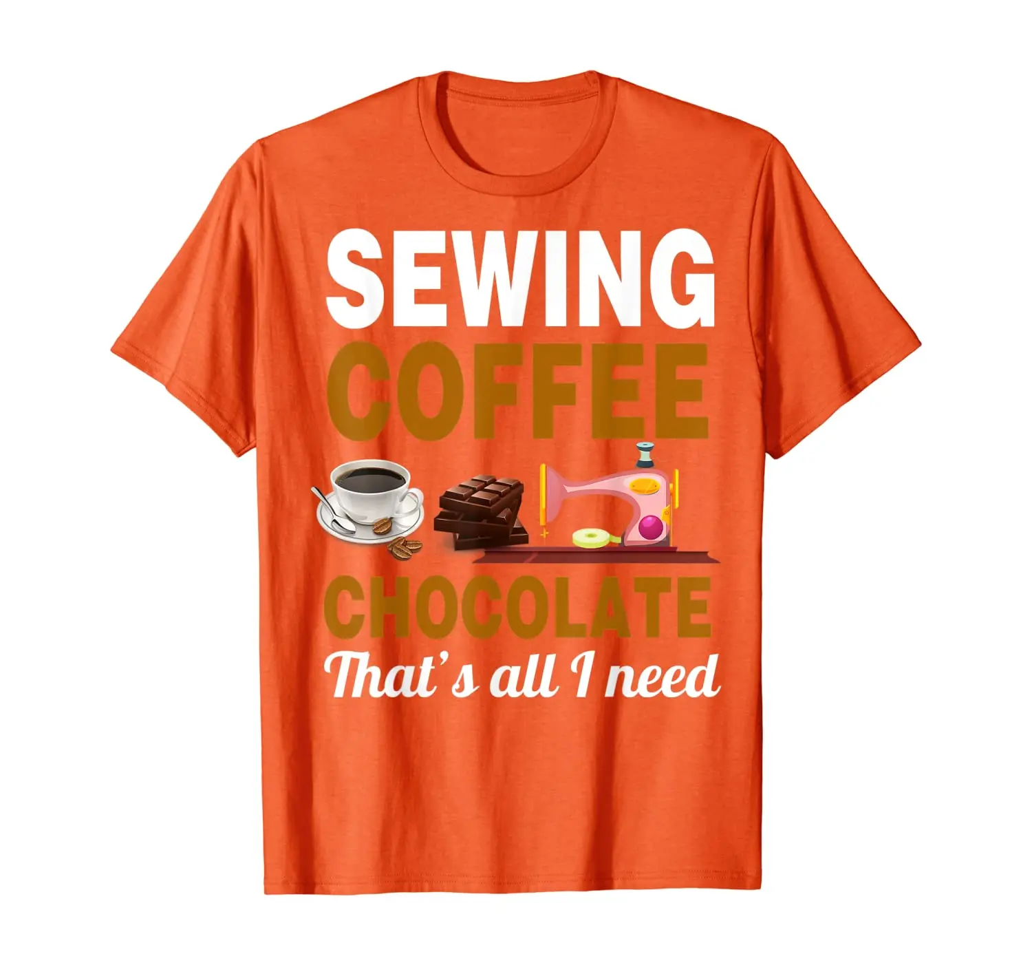 

Sewing Coffee Chocolate That_s all I need tshirt hobbies T-Shirt