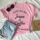 Женская футболка с надписью Christian fueled By Jesus And Coffee, 100% хлопок, повседневная забавная футболка для девушек и девушек, Прямая поставка