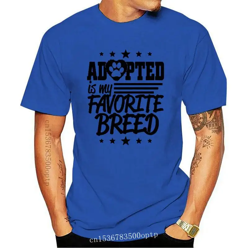 

Funny Adopted Is My Favorite Breed Rescue Dog Lover Pet Unisex Fashion New Cotton Short Sleeve T Shirts O-Neck Harajuku T-shirt
