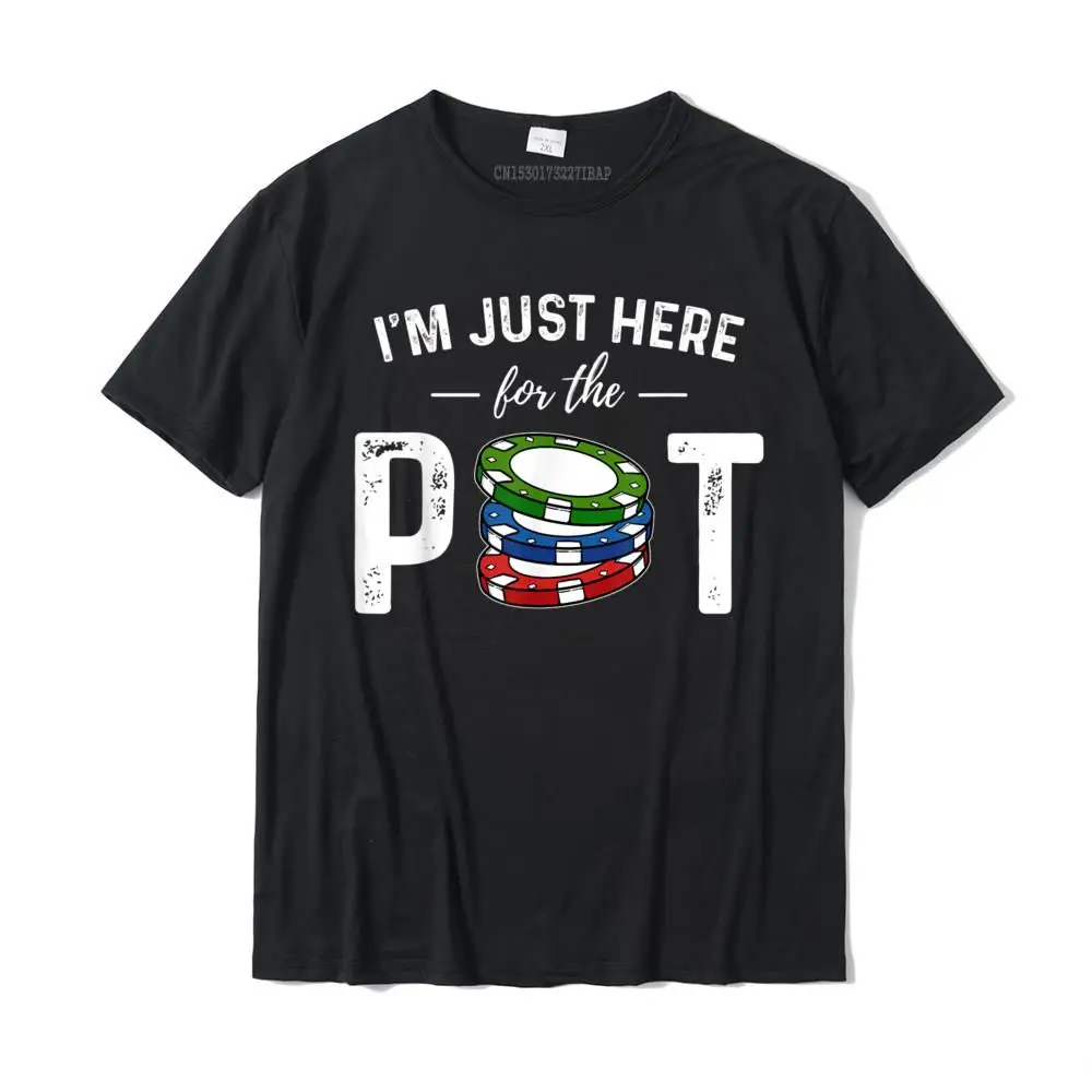 

Poker I'm Just Here For The Pot Funny T-Shirt Funky Men's T Shirts Group Tops Shirts Cotton Customized