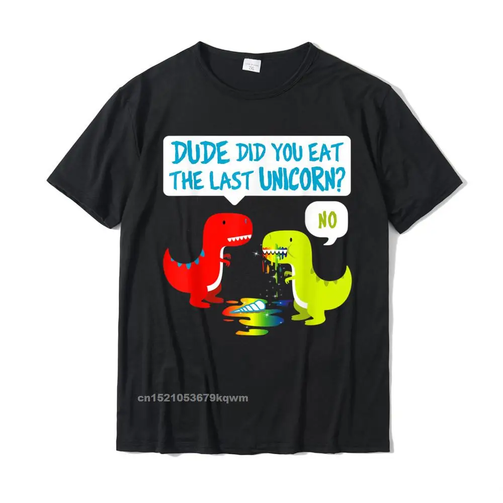 

Funny Did You Eat The Last Unicorn Dinosaur T-Rex T-Shirt Tees Company Geek Cotton Men's Tshirts Geek