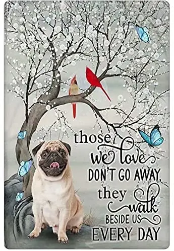 

Dog Metal Tin Sign -Those We Love Don't Go Away, They Walk Beside Us Every Day. Cafe Restaurant Bar Living Room Kitchen