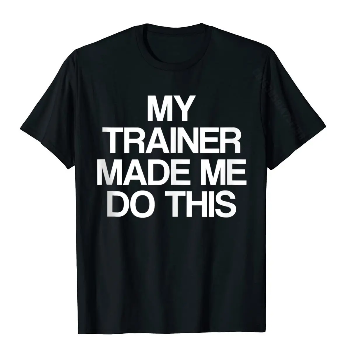 My Trainer Made Me Do This | Funny Gym Workout Saying Basic Top Men Faddish Printed Tops & Tees Cotton T Shirt 3D Printed