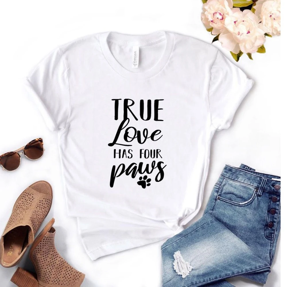 

2020 New fashion spring arrival true love has four paws dog lover Women tshirt Cotton Casual Funny tshirt Gift Girl Top Tee L963