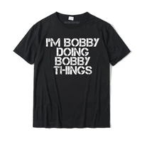 im bobby doing bobby things funny christmas gift idea t shirt summer t shirt for men prevailing cotton t shirts comfortable