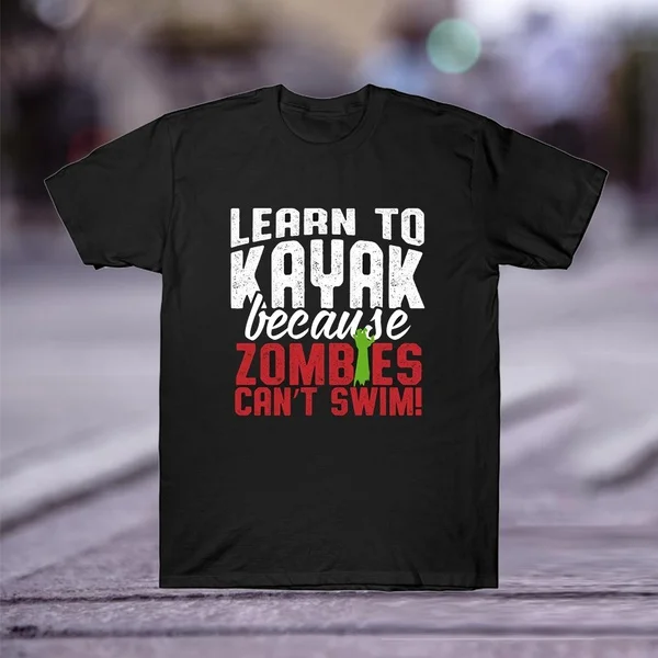 

Fashion Black Tshirt Learn To Kayak Because Zombies Can't Swim T-Shirt
