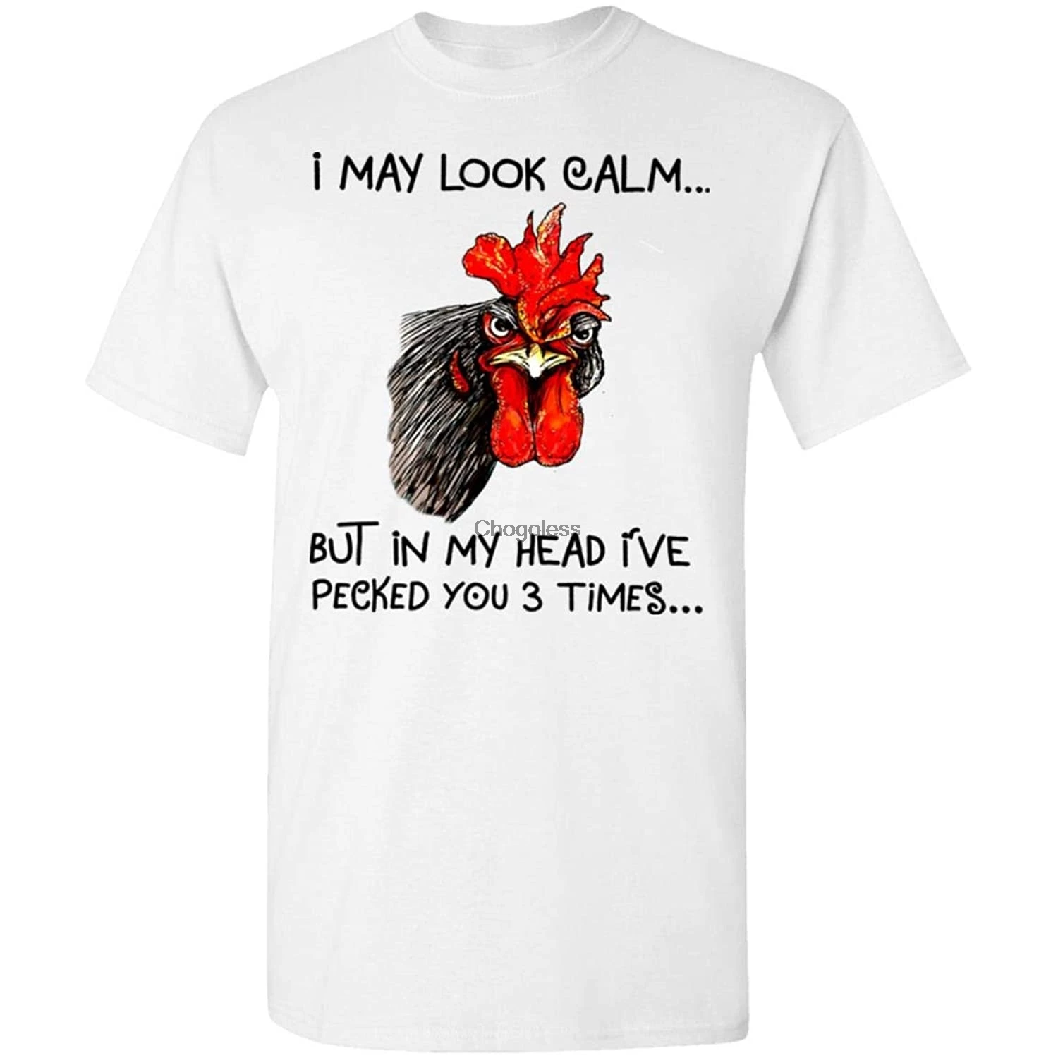 

Chicken i May Look Calm but in My Head ive Killed You Three Times Shirt