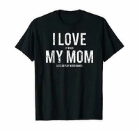 kool shirt i love my mom funny sarcastic gift unisex short sleeve t shirt