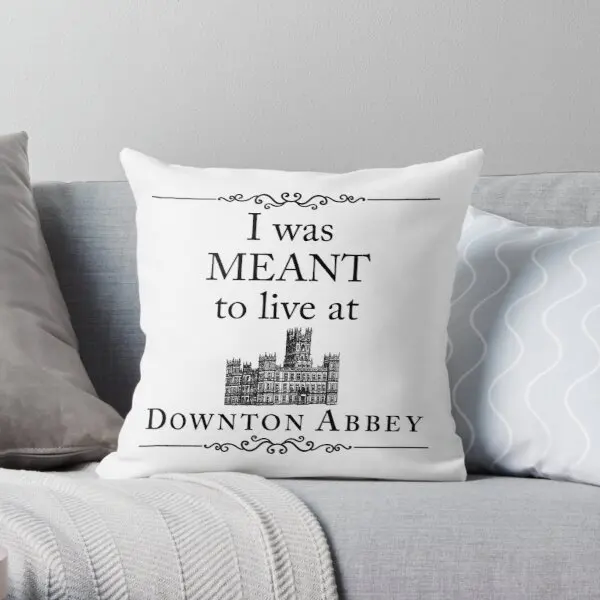 

I Was Meant To Live At Downton Abbey Printing Throw Pillow Cover Polyester Peach Skin Case Bedroom Fashion Pillows not include