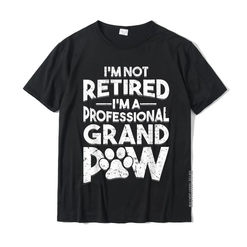 

I'm Not Retired I'm A Professional Grand Paw Dog Grandpaw T-Shirt T-Shirts High Quality Europe Cotton Men Tops T Shirt Cosie