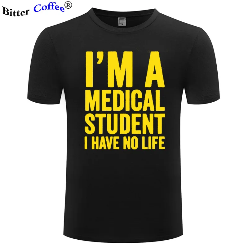 

I'm A Medical Student I Have No Life Funny Doctor Gift Mens T-shirt NEW Fashion Short Sleeve O Neck Casual T Shirt Camisetas