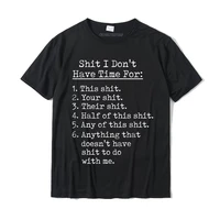 shit i dont have time for funny shit list sarcastic t shirt discount mens t shirt europe tops tees cotton casual