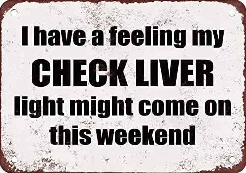 

My Check Liver Light Might Come on This Weekend Funny Metal Tin Sign 12X18 Inches