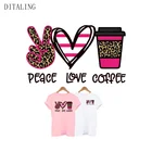 Термонаклейки для одежды с надписью Peace Love и принтом кофе, модные термонаклейки для девочек, моющиеся нашивки А-уровня