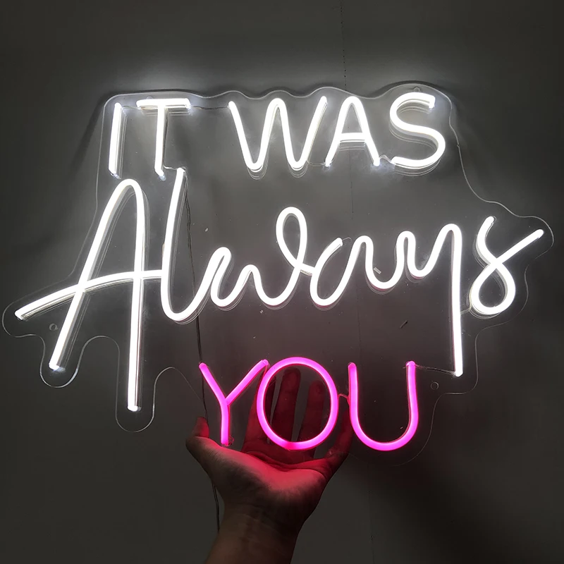 IT WAS Alway you Led Custom Neon Sign для спальни водонепроницаемый внешний настенный акриловый