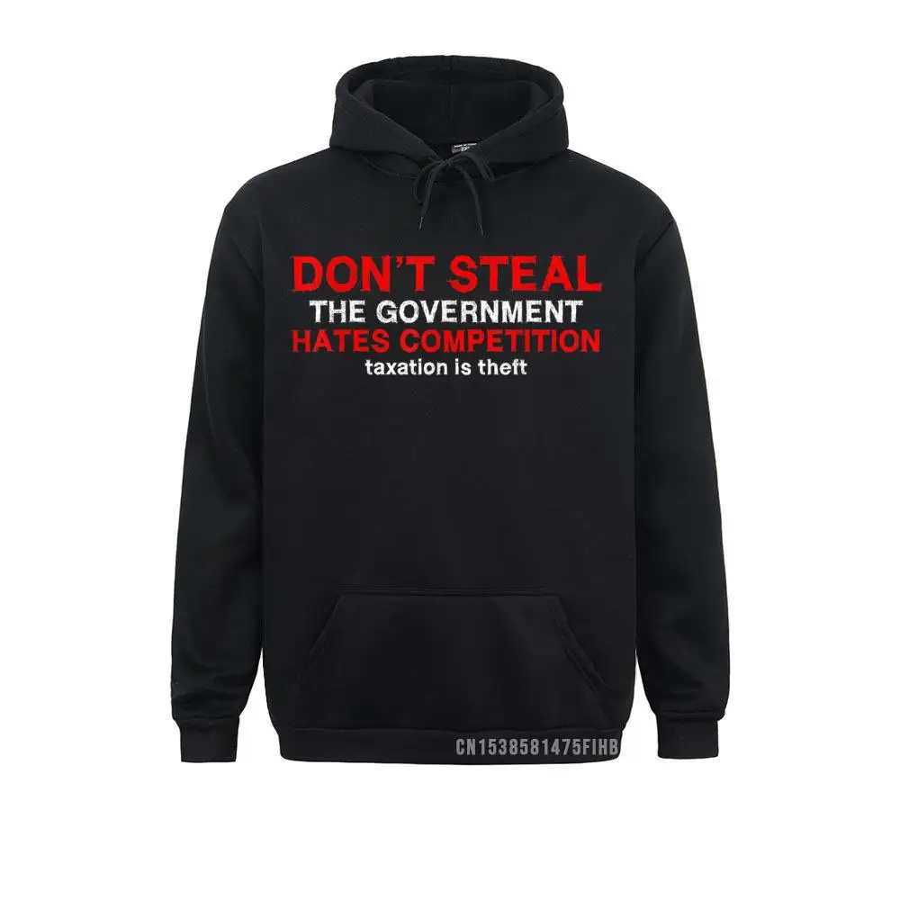 

Dont Steal The Government Hates Competition Funny Tax Theft Hoodie Men Plain Hoodies Mother Day Sweatshirts Leisure Clothes